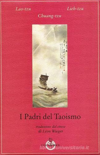 I padri del taoismo di Lao Tzu, Lieh-Tzu, Chuang-tzu edito da Luni Editrice