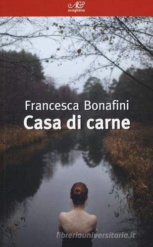 Casa di carne di Francesca Bonafini edito da Avagliano