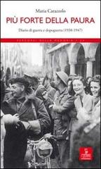 Più forte della paura. Diario di guerra e dopoguerra (1938-1947) di Maria Carazzolo edito da Cierre Edizioni
