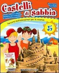 Castelli di sabbia. Percorsi multidisciplinari per le vacanze. Per la Scuola elementare vol.5 di Cinzia Binelli, Daniela Branda, Monica Puggioni edito da Edizioni del Borgo