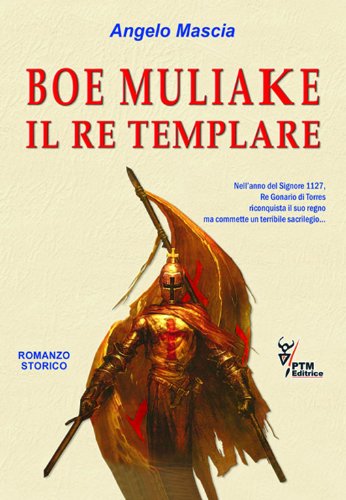 Boe Muliake il re templare di Angelo Mascia edito da PTM Editrice