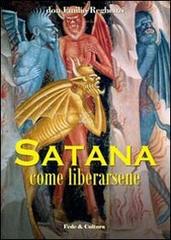 Satana come liberarsene di Emilio Reghenzi edito da Fede & Cultura
