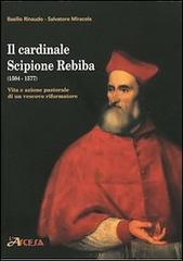 Il cardinale Scipione Rebiba (1504-1577). Vita e azione pastorale di un vescovo riformatore di Basilio Rinaudo edito da L'Ascesa