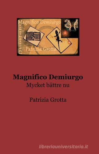 Magnifico demiurgo di Patrizia Grotta edito da ilmiolibro self publishing