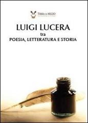 Luigi Lucera tra poesia, letteratura e storia edito da Youcanprint