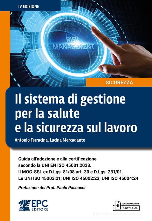 Il sistema di gestione per la salute e la sicurezza sul lavoro. Guida all'adozione e alla certificazione secondo la UNI EN ISO 45001:2023. Il MOG-SSL ex D.Lgs. 81/08 ar di Antonio Terracina, Lucina Mercadante edito da EPC