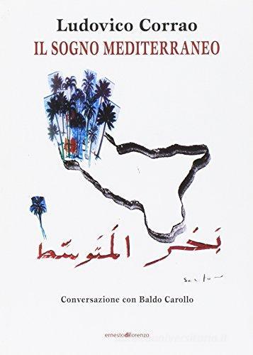 Il sogno mediterraneo di Ludovico Corrao, Baldo Carollo edito da Ernesto Di Lorenzo Editore
