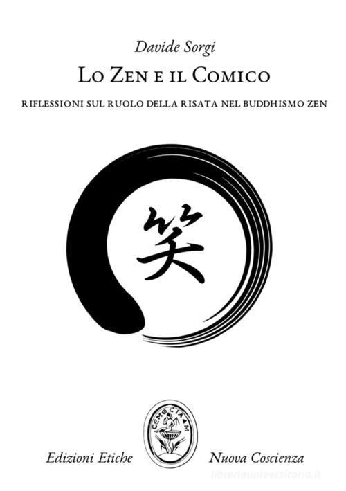 Lo Zen e il comico. Riflessioni sul ruolo della risata nel Buddhismo Zen di Davide Sorgi edito da Edizioni Etiche Nuova Coscienza