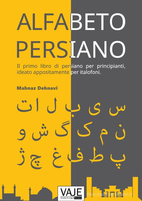 L'alfabeto persiano. Ediz. bilingue di Mahnaz Dehnavi edito da Vaje srl