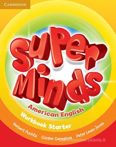 Super minds. American english. Starter. Workbook. Per la Scuola elementare di Herbert Puchta, Günter Gerngross, Peter Lewis-Jones edito da Cambridge