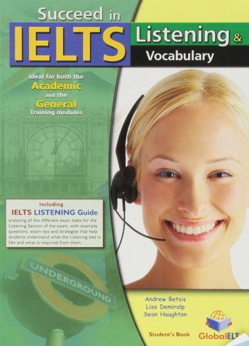Succeed in IELTS. Listening & vocabulary. Student's book. Per le Scuole superiori. Con espansione online edito da Global Elt