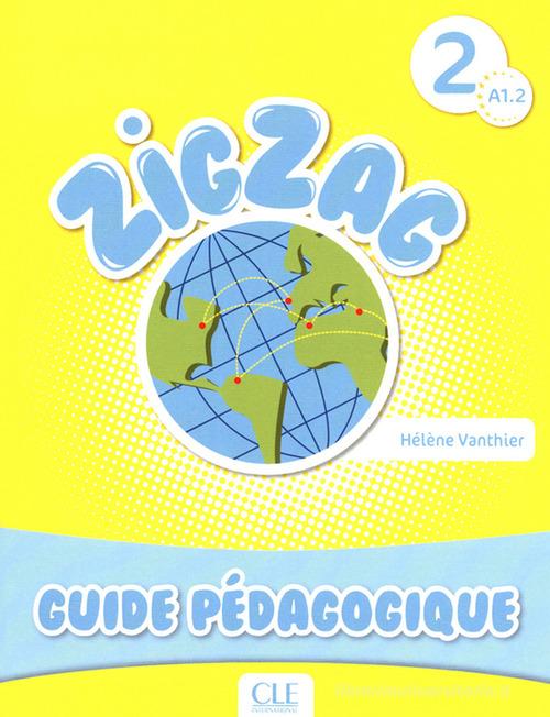 Zigzag. Niveau 2: Guide pédagogique di Hélène Vanthier edito da CLE International