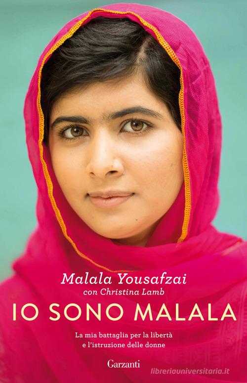 Io sono Malala. La mia battaglia per la libertà e l'istruzione delle donne di Malala Yousafzai, Christina Lamb edito da Garzanti