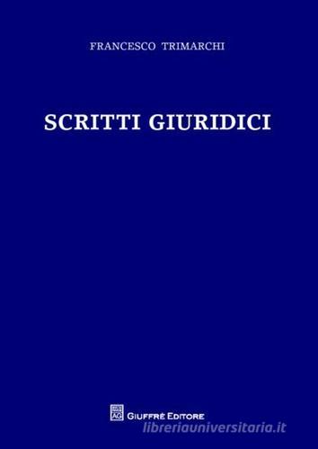 Scritti giuridici di Francesco Trimarchi edito da Giuffrè