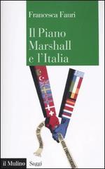 Il Piano Marshall e l'Italia di Francesca Fauri edito da Il Mulino