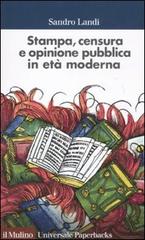 Stampa, censura e opinione pubblica in età moderna di Sandro Landi edito da Il Mulino