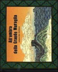 All'ombra della grande muraglia. Libro pop-up di Guillaume Olive, He Zhihong edito da Rizzoli