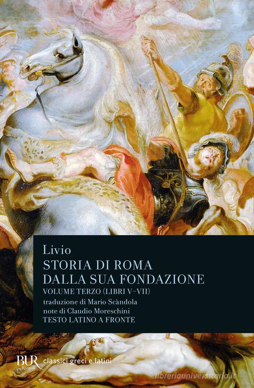 Storia di Roma dalla sua fondazione. Testo latino a fronte vol. 3 di Tito Livio edito da Rizzoli