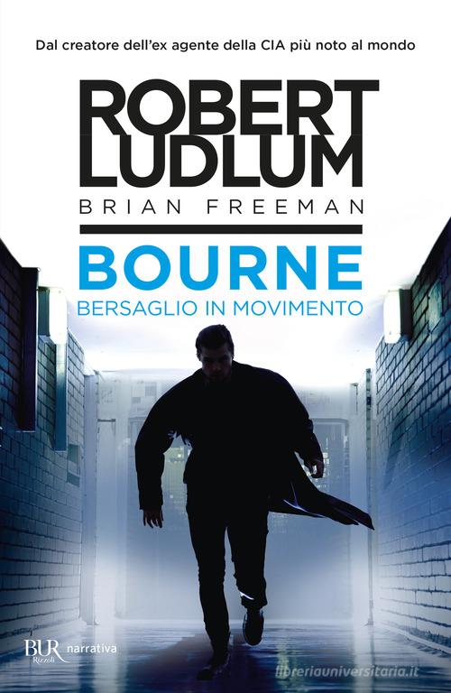 Bourne. Bersaglio in movimento di Robert Ludlum, Brian Freeman edito da Rizzoli
