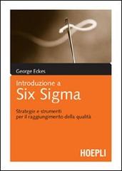 Introduzione a Six Sigma. Strategie e strumenti per il raggiungimento della qualità di George Eckes edito da Hoepli