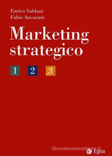 Marketing strategico di Enrico Valdani, Fabio Ancarani edito da EGEA