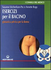 Esercizi per il bacino. Ginnastica pelvica per la donna di Susanne Kitchenham Pec, Annette Bopp edito da Edizioni Mediterranee