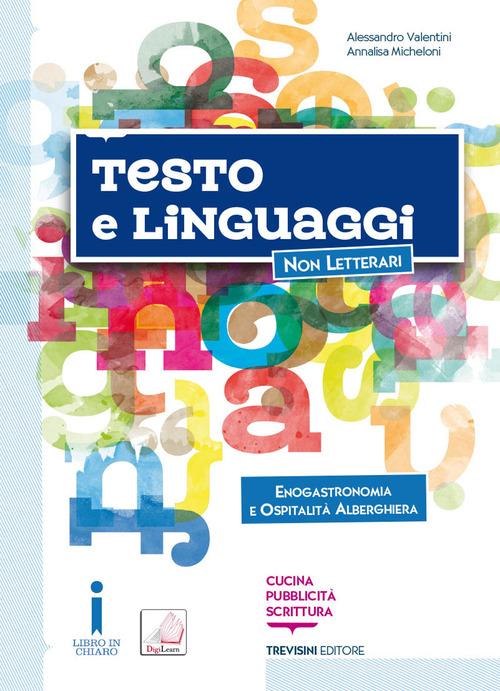 Testo e linguaggi. Per gli Ist. tecnici e professionali. Con e-book. Con espansione online. Con Libro: Enogastronomia e ospitalità alberghiera di Alessandro Valentini, Annalisa Micheloni edito da Trevisini