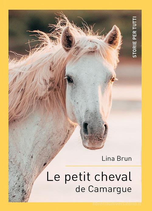 Le petit cheval de Camargue. Ediz. per la scuola di Lina Brun edito da Lina Brun