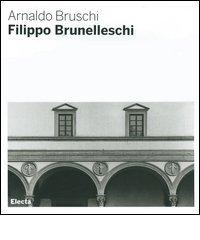 Filippo Brunelleschi di Arnaldo Bruschi edito da Mondadori Electa