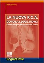 La nuova R.C.A. dopo la legge 27/2012. (Danno biologico per lesioni di lieve entità) di Marco Bona edito da Maggioli Editore