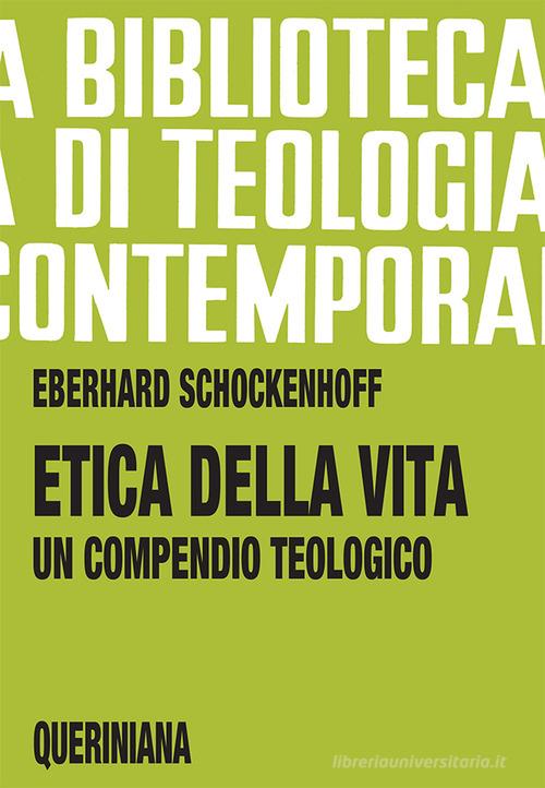 Etica della vita. Un compendio teologico di Eberhard Schockenhoff edito da Queriniana