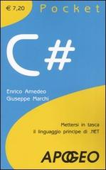 C#. Mettersi in tasca il linguaggio principe di .NET di Enrico Amedeo, Giuseppe Marchi edito da Apogeo