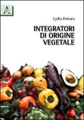 Integratori di origine vegetale di Lydia Ferrara edito da Aracne