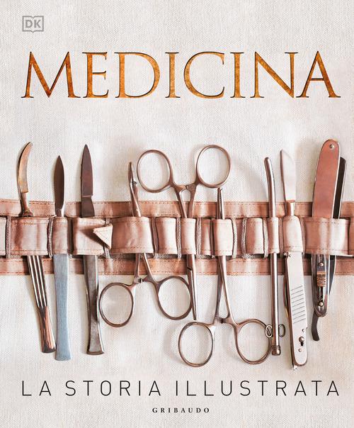 Medicina. La storia illustrata. Nuova ediz. di Steve Parker edito da Gribaudo