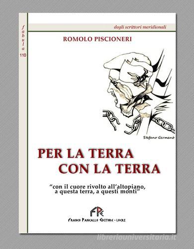 Per la terra con la terra di Romolo Piscioneri edito da FPE-Franco Pancallo Editore