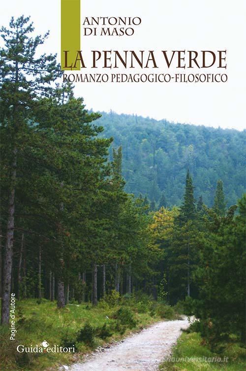 La penna verde. Romanzo pedagogico-filosofico di Antonio Di Maso edito da Guida