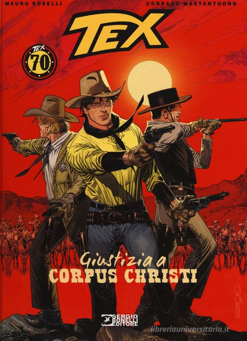 Tex. Giustizia a Corpus Christi di Mauro Boselli edito da Sergio Bonelli Editore