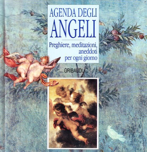 Agenda degli angeli. Preghiere, meditazioni, aneddoti per ogni giorno edito da Gribaudi