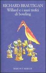 Willard e i suoi trofei di bowling di Richard Brautigan edito da Marcos y Marcos