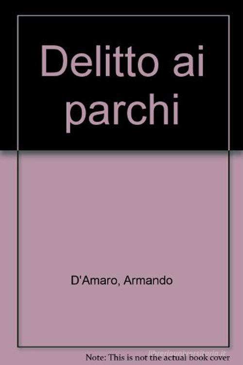 Delitto ai parchi di Armando D'Amaro edito da Frilli
