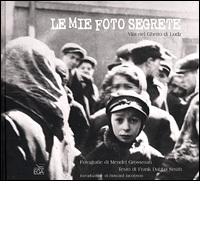 Le mie foto segrete. Vita nel Ghetto di Lodz di Dabba Smith Frank, Mendel Grossman edito da EGA-Edizioni Gruppo Abele