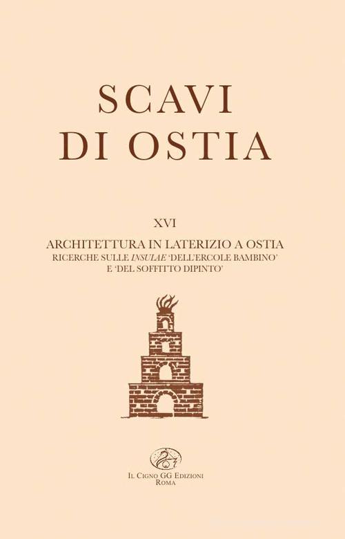 Architettura in laterizio a Ostia. Ricerche sulle insulse dell'«Ercole bambino» e del «Soffitto dipinto» di Nicoline Bauers edito da Il Cigno GG Edizioni