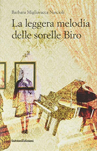 La leggera melodia delle sorelle Biro di Migliavacca Nascioli Barbara edito da Salvioni