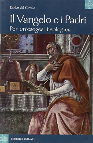 Il Vangelo e i Padri. Per un'esegesi teologica di Enrico Dal Covolo edito da Rogate