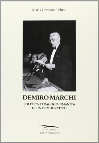 Demiro Marchi. Politica pedagogia umanità di un democratico di M. Carmina Peluso edito da Bandecchi & Vivaldi