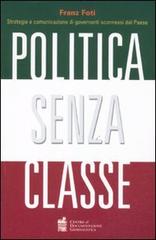 Politica senza classe. Strategie e comunicazione di governanti sconnessi dal Paese di Franz Foti edito da Centro Doc. Giornalistica