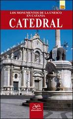 Catedral. Los monumentos de le UNESCO en Catania di Antonino Scifo edito da Alma Editore
