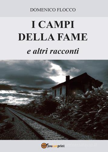 I campi della fame e altri racconti di Domenico Flocco edito da Youcanprint