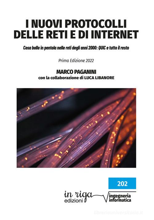 I nuovi protocolli delle reti e di internet. Cosa bolle in pentola nelle reti degli anni 2000: QUIC e tutto il resto di Marco Paganini, Luca Libanore edito da In Riga Edizioni