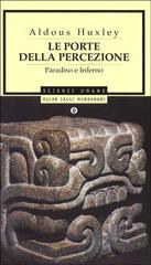 Le porte della percezione-Paradiso e inferno di Aldous Huxley edito da Mondadori